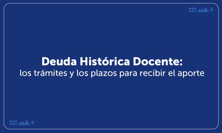 Deuda Histórica Docente: los trámites y los plazos para recibir el aporte