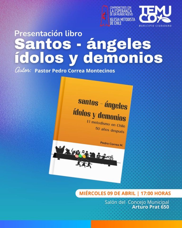 Reverendo Pedro Correa Presenta en Temuco su Nuevo Libro “Santos- Ángeles Ídolos y Demonios” sobre la Historia de la Iglesia Metodista de Chile