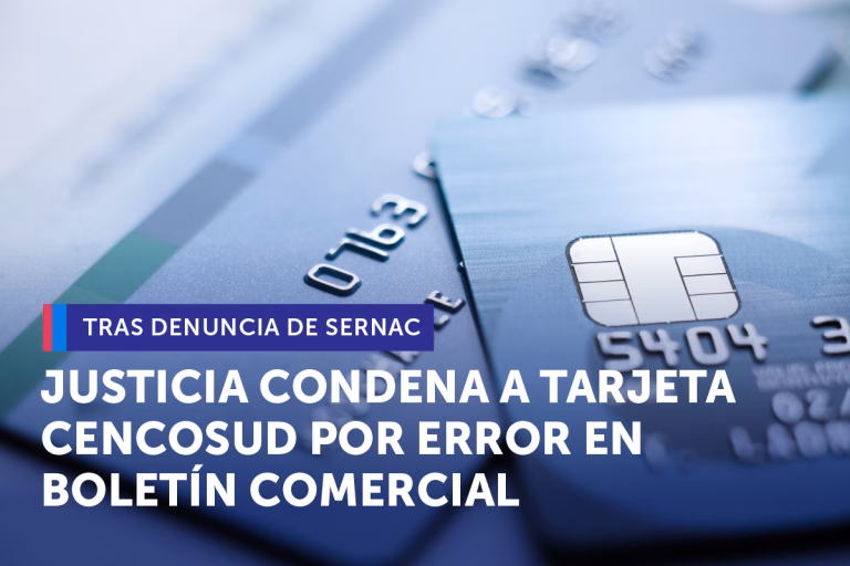 Tras denuncia del SERNAC justicia condenó a tarjeta CENCOSUD por informar erróneamente a consumidores en Boletín Comercial